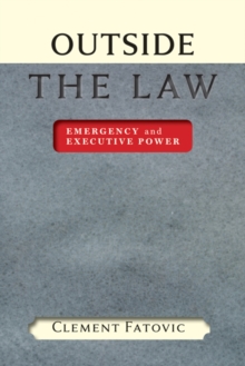 Outside the Law : Emergency and Executive Power