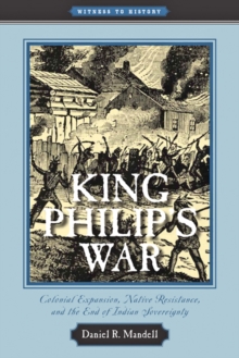 King Philip's War : Colonial Expansion, Native Resistance, and the End of Indian Sovereignty