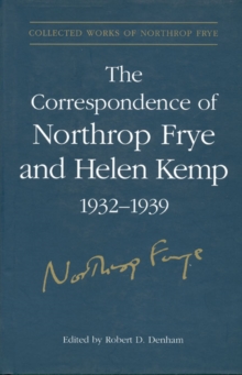 The Correspondence of Northrop Frye and Helen Kemp, 1932-1939 : Volume 1