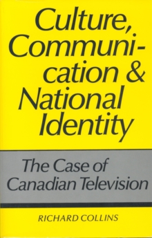 Culture, Communication and National Identity : The Case of Canadian Television