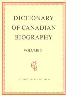 Dictionary of Canadian Biography / Dictionaire Biographique du Canada : Volume X, 1871 - 1880