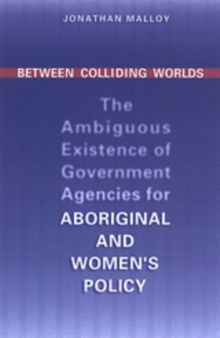 Between Colliding Worlds : The Ambiguous Existence of Government Agencies for Aboriginal and Women's Policy
