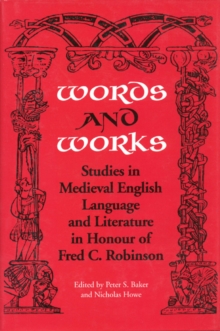 Words and Works : Studies in Medieval English Language and Literature in Honour of Fred C. Robinson