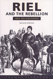 Riel and the Rebellion : 1885 Reconsidered