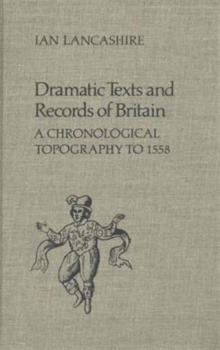 Dramatic Texts and Records of Britain : A Chronological Topography