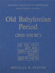 Old Babylonian Period (2003-1595 B.C.) : Early Periods, Volume 4