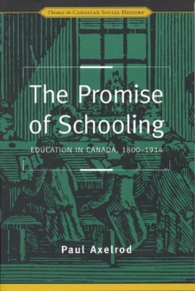 The Promise of Schooling : Education in Canada, 1800-1914
