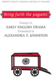'Bring furth the pagants' : Essays in Early English Drama presented to Alexandra F. Johnston