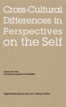 Nebraska Symposium on Motivation, 2002, Volume 49 : Cross-Cultural Differences in Perspectives on the Self