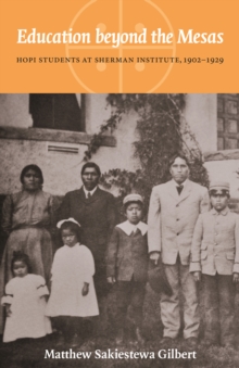 Education beyond the Mesas : Hopi Students at Sherman Institute, 1902-1929
