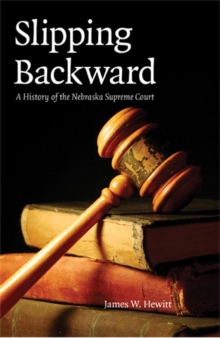 Slipping Backward : A History of the Nebraska Supreme Court