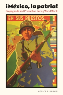 Mexico, la patria : Propaganda and Production during World War II