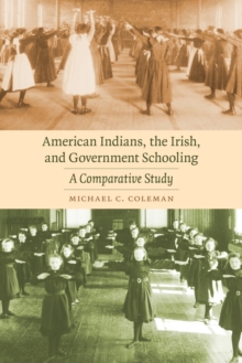 American Indians, the Irish, and Government Schooling : A Comparative Study