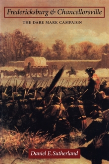 Fredericksburg and Chancellorsville : The Dare Mark Campaign