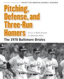 Pitching, Defense, and Three-Run Homers : The 1970 Baltimore Orioles
