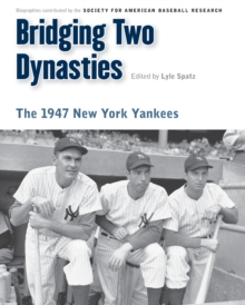 Bridging Two Dynasties : The 1947 New York Yankees