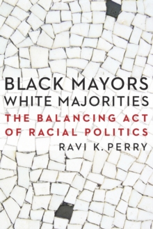 Black Mayors, White Majorities : The Balancing Act of Racial Politics