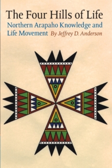 The Four Hills of Life : Northern Arapaho Knowledge and Life Movement