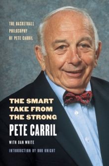 The Smart Take from the Strong : The Basketball Philosophy of Pete Carril
