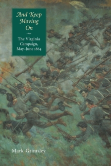 And Keep Moving On : The Virginia Campaign, May-June 1864