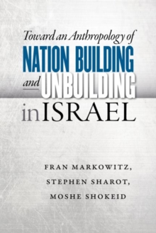 Toward an Anthropology of Nation Building and Unbuilding in Israel