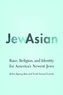 JewAsian : Race, Religion, and Identity for America's Newest Jews