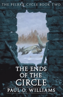 The Ends of the Circle : The Pelbar Cycle, Book Two