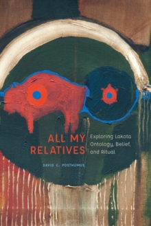 All My Relatives : Exploring Lakota Ontology, Belief, and Ritual