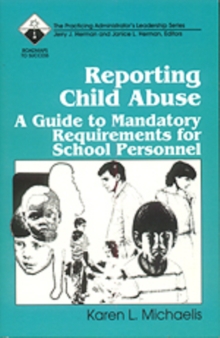 Reporting Child Abuse : A Guide to Mandatory Requirements for School Personnel