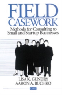 Field Casework : Methods for Consulting to Small and Startup Businesses