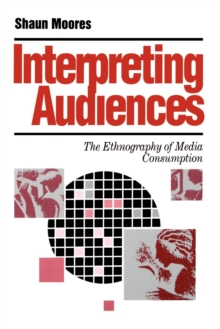 Interpreting Audiences : The Ethnography of Media Consumption