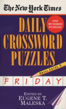 The New York Times Daily Crossword Puzzles: Friday, Volume 1 : Skill Level 5