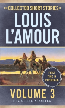 The Collected Short Stories of Louis L'Amour, Volume 3 : Frontier Stories