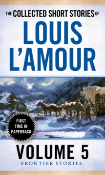 The Collected Short Stories of Louis L'Amour, Volume 5 : Frontier Stories