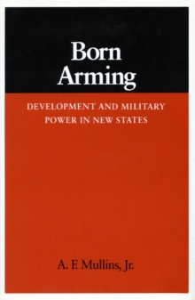 Born Arming : Development and Military Power in New States