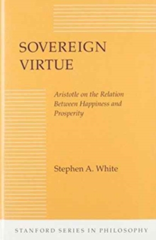 Sovereign Virtue : Aristotle on the Relation Between Happiness and Prosperity