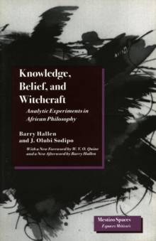 Knowledge, Belief, and Witchcraft : Analytic Experiments in African Philosophy