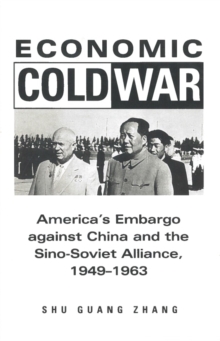 Economic Cold War : America’s Embargo Against China and the Sino-Soviet Alliance, 1949-1963