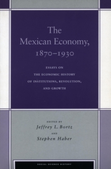 The Mexican Economy, 1870-1930 : Essays on the Economic History of Institutions, Revolution, and Growth