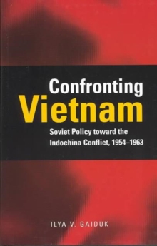 Confronting Vietnam : Soviet Policy toward the Indochina Conflict, 1954-1963