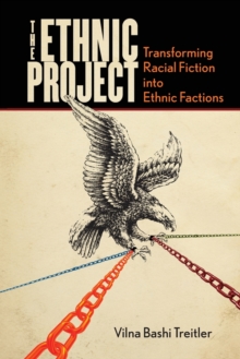 The Ethnic Project : Transforming Racial Fiction into Ethnic Factions
