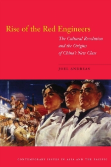 Rise of the Red Engineers : The Cultural Revolution and the Origins of China's New Class