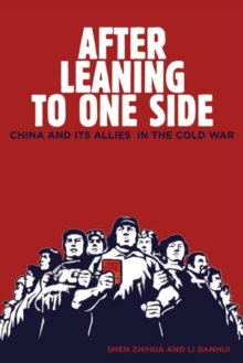 After Leaning to One Side : China and Its Allies in the Cold War
