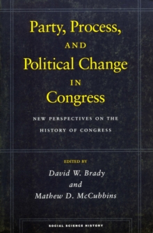 Party, Process, and Political Change in Congress, Volume 1 : New Perspectives on the History of Congress