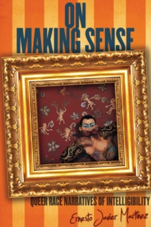 On Making Sense : Queer Race Narratives of Intelligibility