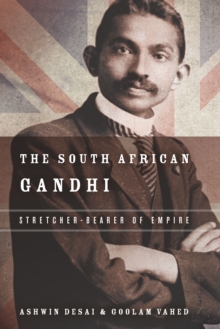 The South African Gandhi : Stretcher-Bearer of Empire