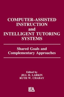 Computer Assisted Instruction and Intelligent Tutoring Systems : Shared Goals and Complementary Approaches