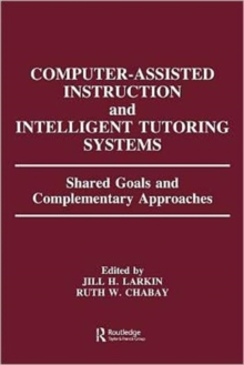 Computer Assisted Instruction and Intelligent Tutoring Systems : Shared Goals and Complementary Approaches