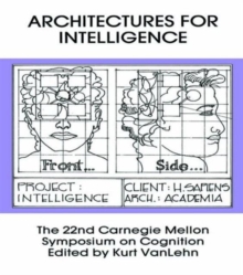 Architectures for Intelligence : The 22nd Carnegie Mellon Symposium on Cognition