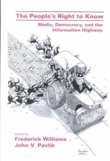 The People's Right To Know : Media, Democracy, and the Information Highway